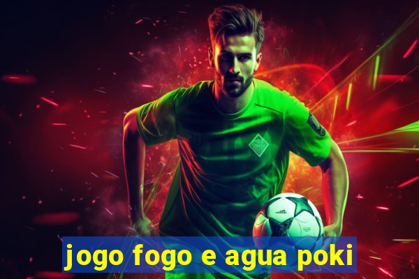 jogo fogo e agua poki